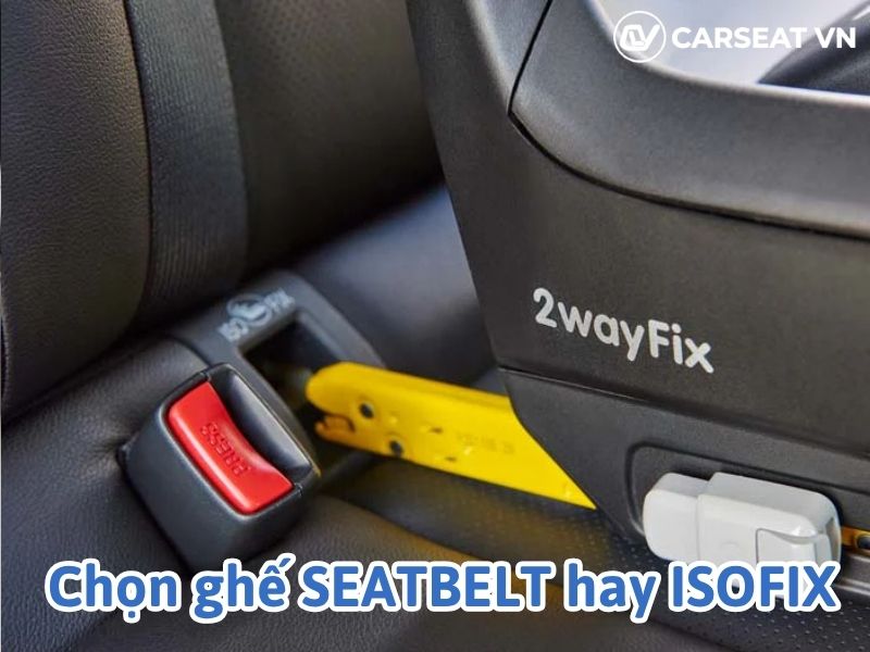 Chọn ghế ô tô seatbelt hay isofix