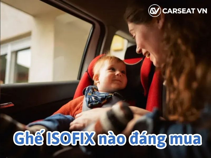 Ghế isofix của thương hiệu nào tốt